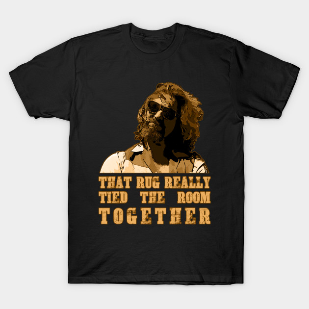 That rug really tied the room together - Big Lebowski - T-Shirt | TeePublic